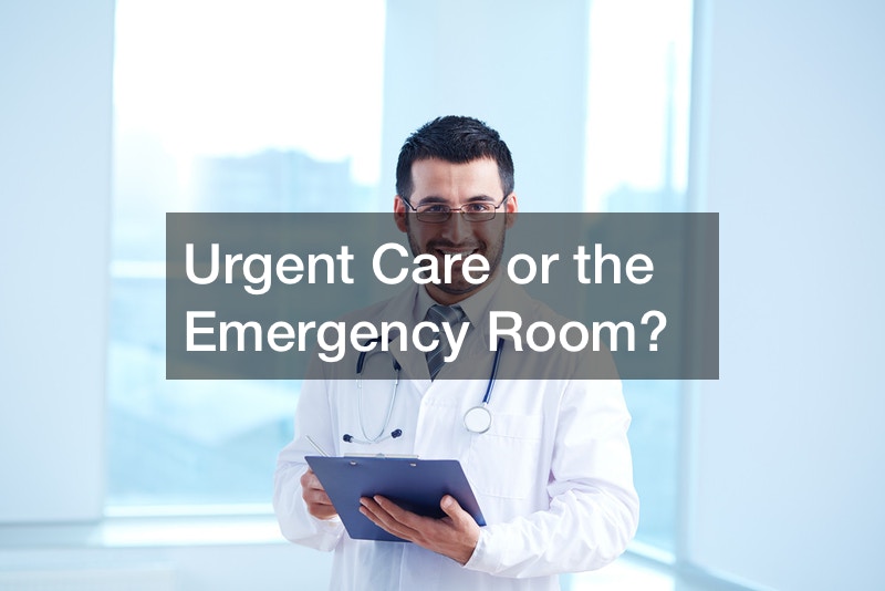 Urgent Care or the Emergency Room?