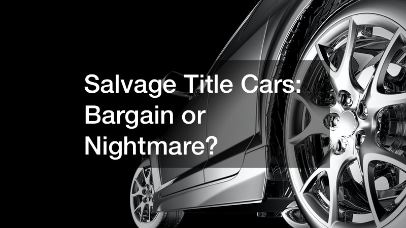 Salvage Title Cars Bargain or Nightmare?