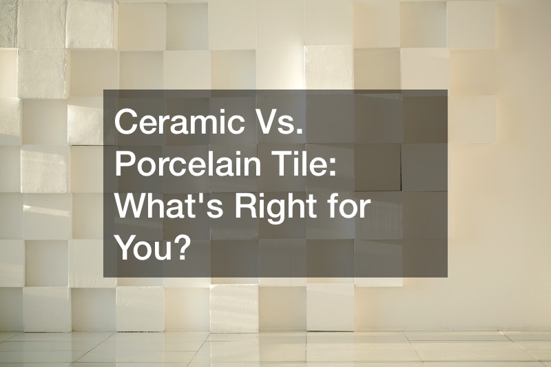 Ceramic Vs. Porcelain Tile Whats Right for You?