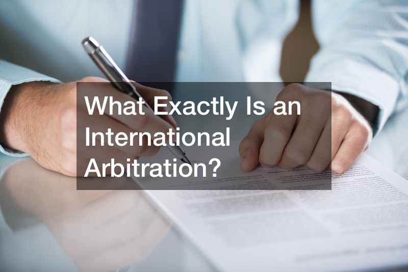 What Exactly Is an International Arbitration?