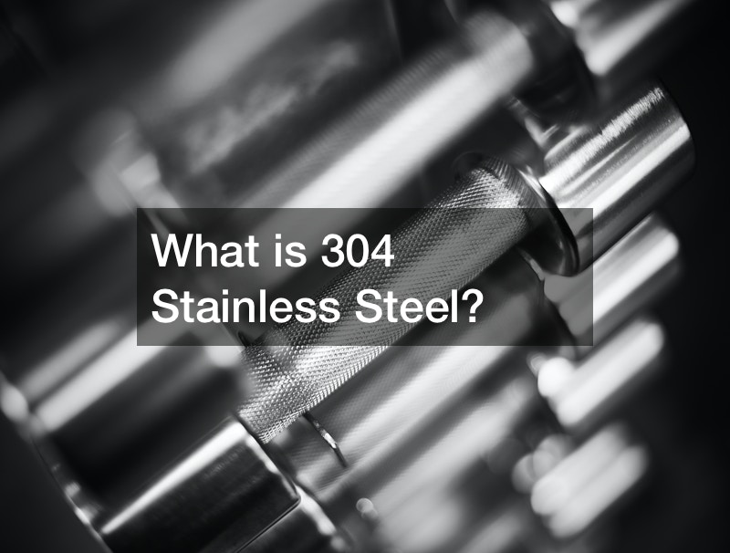 What is 304 Stainless Steel?