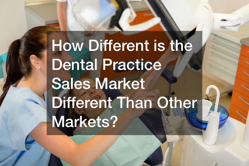 How Different is the Dental Practice Sales Market Different Than Other Markets?