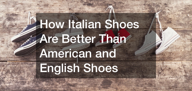 How Italian Shoes Are Better Than American and English Shoes