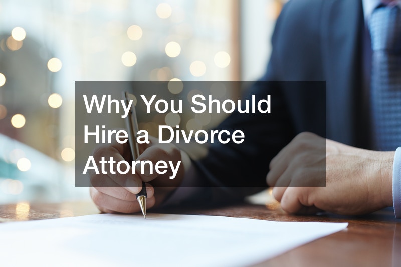 Why You Should Hire a Divorce Attorney