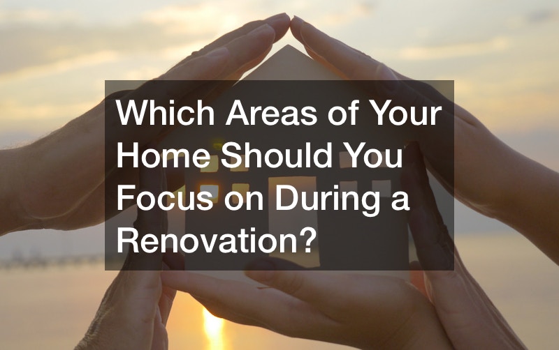 Which Areas of Your Home Should You Focus on During a Renovation?