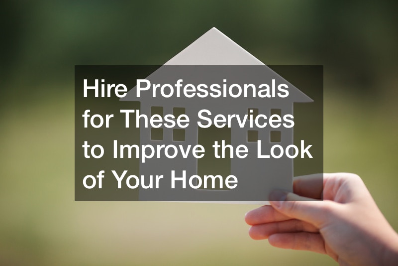 Hire Professionals for These Services to Improve the Look of Your Home