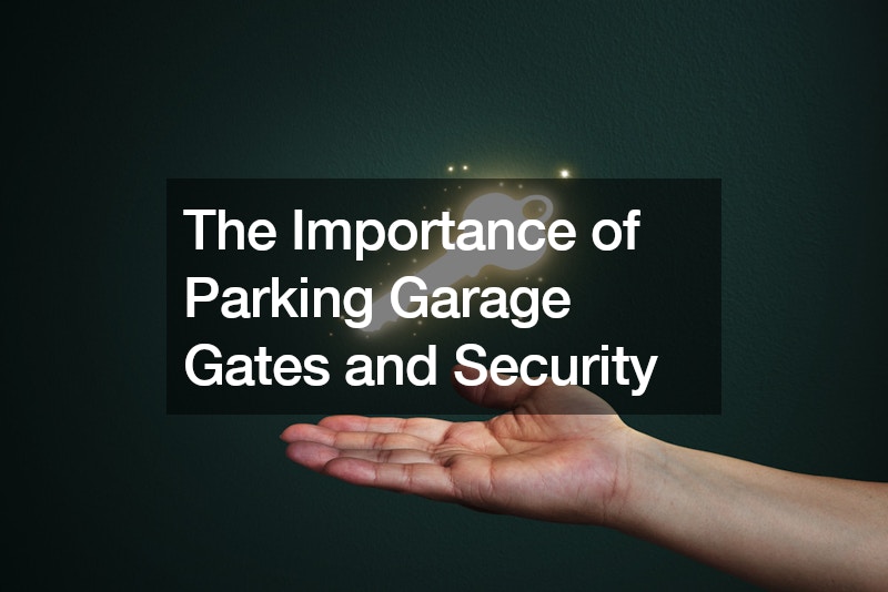 The Importance of Parking Garage Gates and Security