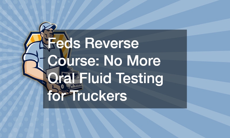 Feds Reverse Course: No More Oral Fluid Testing for Truckers