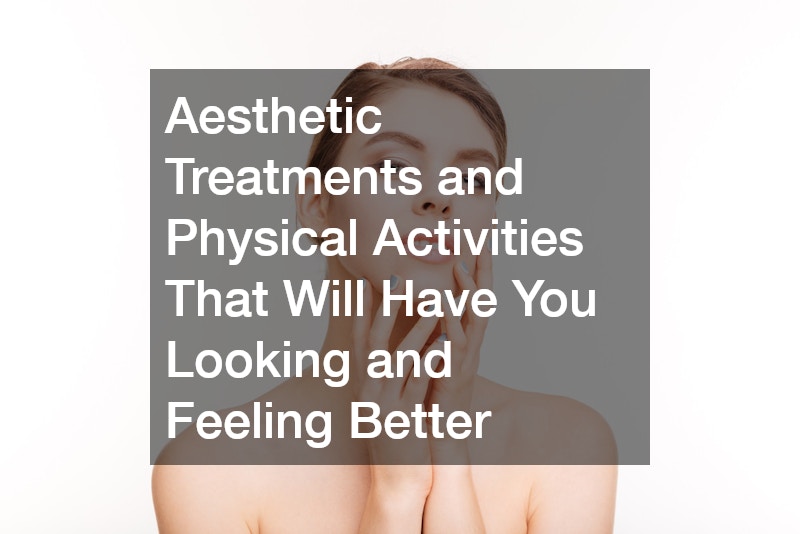 Aesthetic Treatments and Physical Activities That Will Have You Looking and Feeling Better