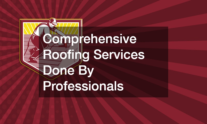 Comprehensive Roofing Services Done By Professionals