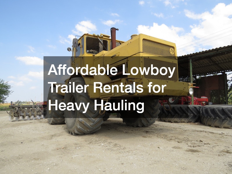 Affordable Lowboy Trailer Rentals for Heavy Hauling